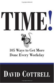 TIME! 105 Ways to Get More Done Every Workday