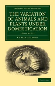 The Variation of Animals and Plants under Domestication 2 Volume Paperback Set (Cambridge Library Collection - Life Sciences)
