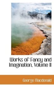 Works of Fancy and Imagination, Volume II