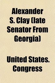 Alexander S. Clay (late Senator From Georgia)