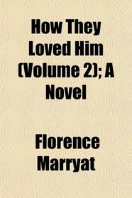 How They Loved Him (Volume 2); A Novel