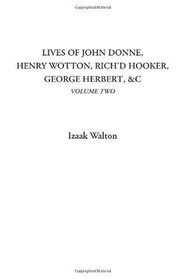 Lives of John Donne, Henry Wotton, Rich'd Hooker, George Herbert, &C, Volume Two