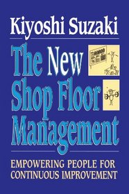 New Shop Floor Management: Empowering People for Continuous Improvement