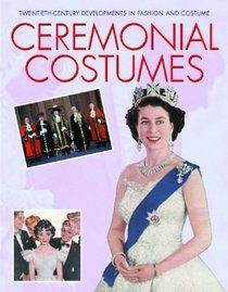 Ceremonial Costumes (Twentieth-Century Developments in Fashion and Costume)