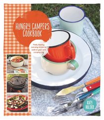 Hungry Campers Cookbook: Fresh, Healthy and Easy Recipes to Cook on Your Next Camping Trip