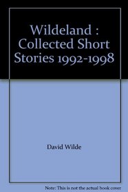 Wildeland : Collected Short Stories 1992-1998