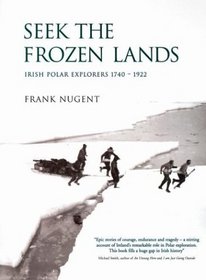 Seek the Frozen Lands: Irish Polar Explorers 1740-1922