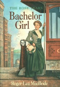 Bachelor Girl (Little House: The Rose Years, Bk 8)