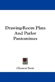 Drawing-Room Plays And Parlor Pantomimes