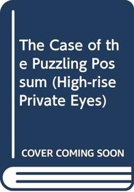 The Case of the Puzzling Possum (High-Rise Private Eyes)
