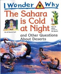 I Wonder Why The Sahara is Cold at Night: And Other Questions About Deserts (I Wonder Why)