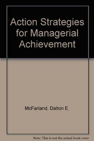 Action strategies for managerial achievement