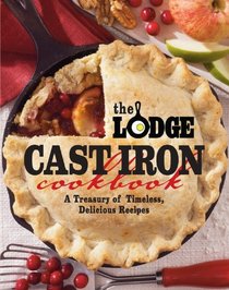 The Lodge Cast Iron Cookbook: A Treasury of Timeless American Dishes