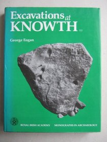 Excavations at Knowth: Smaller Passage Tombs, Neolithic Occupation and Beaker Activity (Royal Irish Academy Monographs in Archaeology, 1)