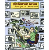 DOUG MACGREGOR'S CARTOONS: A TWENTY-FIVE YEAR RETROSPECTIVE