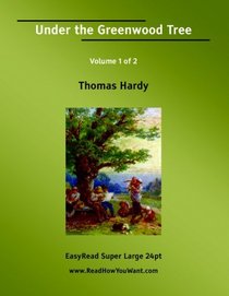 Under the Greenwood Tree Volume 1 of 2   [EasyRead Super Large 24pt Edition]