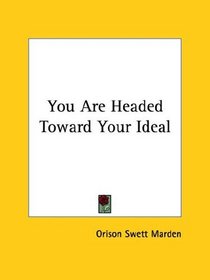 You Are Headed Toward Your Ideal