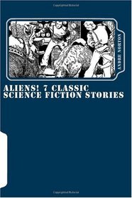 ALIENS! 7 Classic Science Fiction Stories