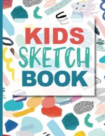 Sketch Book For Kids: Practice How To Draw Workbook, 8.5 x 11 Large Blank Pages For Sketching: Classroom Edition Sketchbook For Kids, Journal And Sketch Pad For Drawing