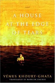 A House at the Edge of Tears (Lannan Translation Selection)