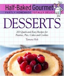 Half-Baked Gourmet: Desserts (Half-Baked Gourmet: Partly Homemade Totally Delicious)
