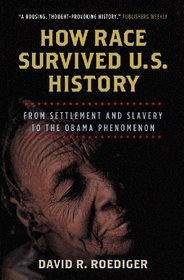 How Race Survived US History: From Settlement and Slavery to the Obama Phenomenon