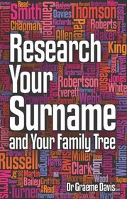 Research Your Surname and Your Family Tree: Find Out What Your Surname Means and Trace Your Ancestors Who Share It Too