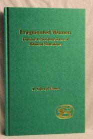 Fragmented Women: Feminist (Sub)versions of Biblical Narratives (The Library of Hebrew Bible/Old Testament Studies)