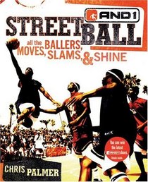 Streetball : All the Ballers, Moves, Slams,  Shine