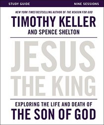 Jesus the King Study Guide: Understanding the Life and Death of the Son of God