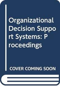 Organizational Decision Support Systems: Proceedings