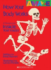 How Your Body Works: A Good Look Inside Your Insides (Amaze)