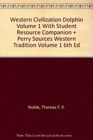 Western Civilization Dolphin Volume 1 With Student Resource Companion Plus Perry Sources Western Tradition Volume 1 6th Edition