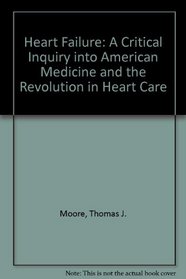 Heart Failure: A Critical Inquiry into American Medicine and the Revolution in Heart Care