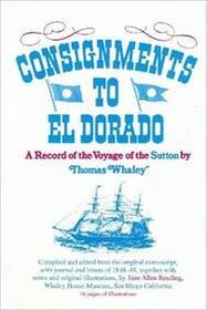 Consignments to El Dorado: A Record of the Voyage of the Sutton by Thomas Whaley (Exposition-Banner Book)