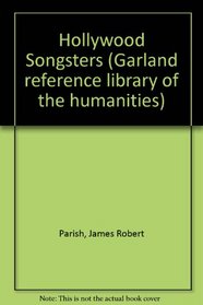 Hollywood Songsters (Garland Reference Library of the Humanities)