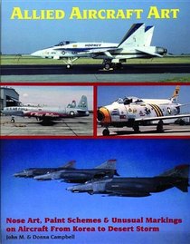 Allied Aircraft Art: Nose Art, Paint Schemes & Unusual Markings on Aircraft from Korea to Desert Storm