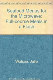 Seafood Menus for the Microwave: Full-Course Meals in a Flash