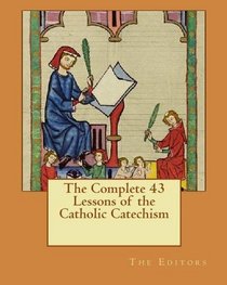 The Complete 43 Lessons of the Catholic Catechism