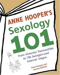 Anne Hooper's Sexology 101 : From Victorian Transvestites to '70s Swingers and Internet Viagra