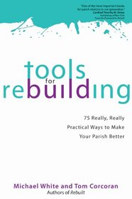 Tools for Rebuilding: 75 Really, Really Practical Ways to Make Your Parish Better