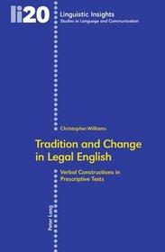 Tradition and Change in Legal English: Verbal Constructions in Prescriptive Texts (Linguistic Insights. Studies in Language and Communication)