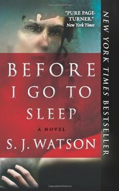 Before I Go To Sleep: A Novel