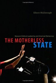 The Motherless State: Women's Political Leadership and American Democracy