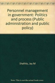 Personnel management in government: Politics and process (Public administration and public policy)