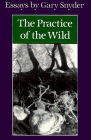 The Practice of the Wild: Essays