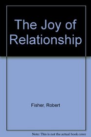 The Joy of Relationship
