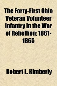 The Forty-First Ohio Veteran Volunteer Infantry in the War of Rebellion; 1861-1865