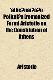 'athenaion Politeia [romanized Form] Aristotle on the Constitution of Athens