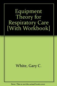 Equipment Theory for Respiratory Care [With Workbook]